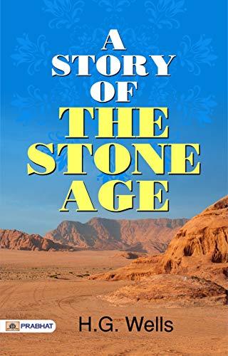 A Story of the Stone Age (One of the Best Fiction Novel) - Journey to Prehistoric Times: A Captivating Tale from the Stone Age by H.G. Wells Cover