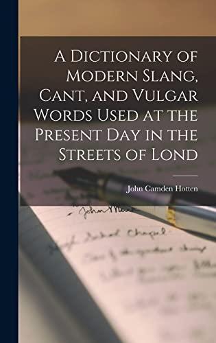 A Dictionary of Modern Slang, Cant, and Vulgar Words Used at the Present Day in the Streets of Lond Cover