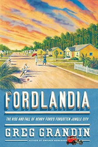 Fordlandia: The Rise and Fall of Henry Ford's Forgotten Jungle City Cover