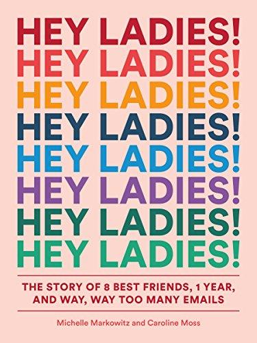 Hey Ladies!: The Story of 8 Best Friends, 1 Year, and Way, Way Too Many Emails Cover