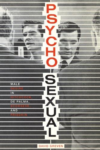 Psycho-Sexual: Male Desire in Hitchcock, De Palma, Scorsese, and Friedkin Cover