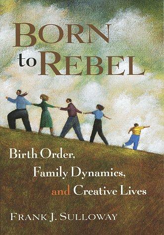 Born to Rebel: Birth Order, Family Dynamics, and Creative Lives Cover