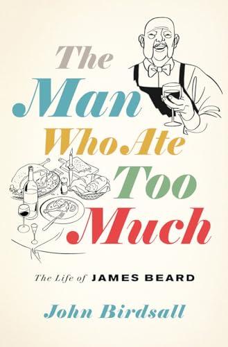 The Man Who Ate Too Much: The Life of James Beard Cover