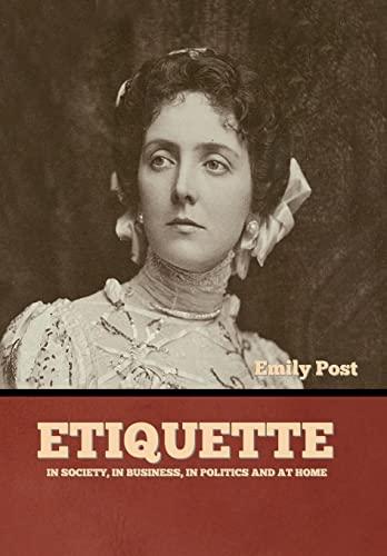 Etiquette: In Society, In Business, In Politics and at Home Cover