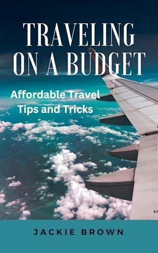 Traveling on a Budget: Affordable Travel Tips and Tricks Cover