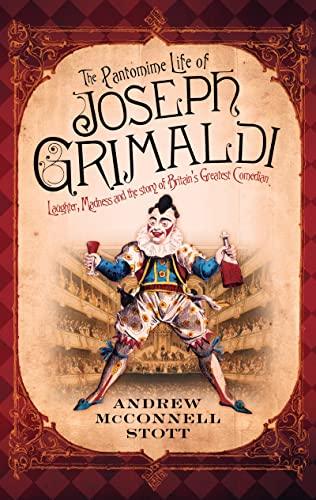 The Pantomime Life of Joseph Grimaldi: Laughter, Madness and the Story of Britain's Greatest Comedian Cover