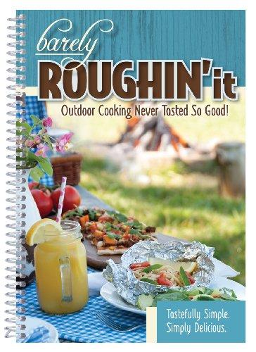 Barely Roughin' It: Outdoor Cooking Never Tasted So Good Cover