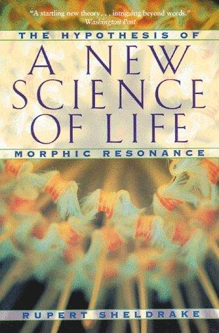 A New Science of Life: The Hypothesis of Morphic Resonance Cover
