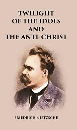 Twilight of the Idols and The Anti-Christ [Hardcover] cover