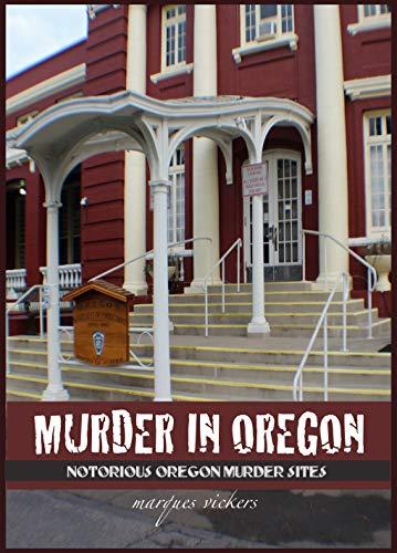 Murder in Oregon: Notorious Crime Sites (American Crime and Murder Series) Cover
