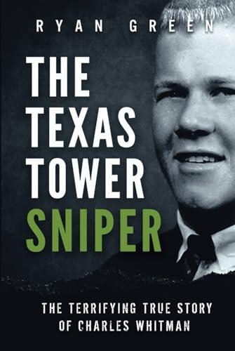 The Texas Tower Sniper: The Terrifying True Story of Charles Whitman (True Crime) Cover