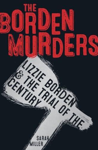 The Borden Murders: Lizzie Borden and the Trial of the Century Cover