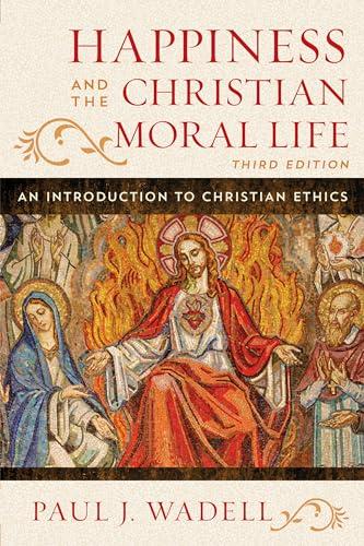 Happiness and the Christian Moral Life: An Introduction to Christian Ethics Cover