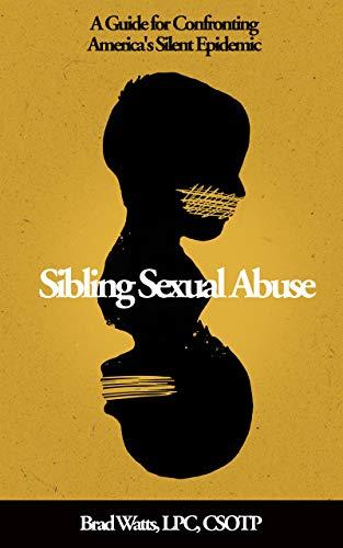 Sibling Sexual Abuse: A Guide for Confronting America's Silent Epidemic Cover