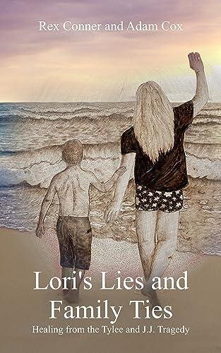 Lori's Lies and Family Ties: Healing from the Tylee and J.J. Tragedy Cover