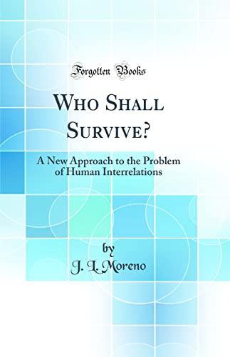 Who Shall Survive?: A New Approach to the Problem of Human Interrelations (Classic Reprint) Cover