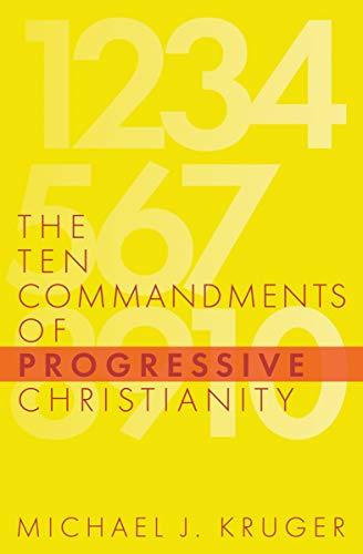 The Ten Commandments of Progressive Christianity: (Seminary President Diagnoses & Critiques Ten False, Often Appealing, Half-True “Commandments” and Offers ... & Theological Response) (Cruciform Quick) Cover