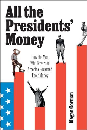 All the Presidents' Money: How the Men Who Governed America Governed Their Money Cover