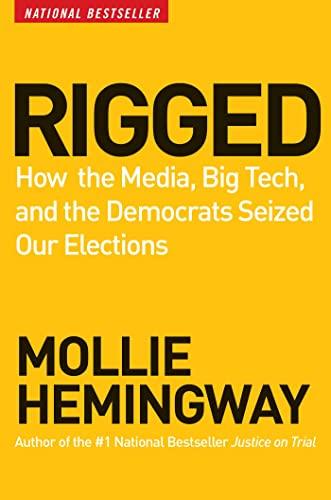 Rigged: How the Media, Big Tech, and the Democrats Seized Our Elections Cover