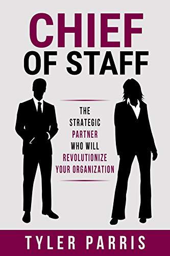 Chief Of Staff: The Strategic Partner Who Will Revolutionize Your Organization Cover