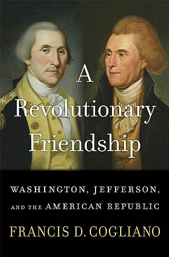 A Revolutionary Friendship: Washington, Jefferson, and the American Republic Cover