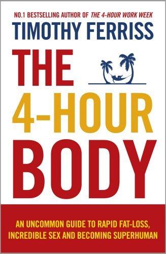 The 4-Hour Body: An Uncommon Guide to Rapid Fat-loss, Incredible Sex and Becoming Superhuman (Paperback) By (author) Timothy Ferriss Cover