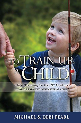 To Train Up a Child: Child Training for the 21st Century-Revised and Expanded: New Material Added Cover