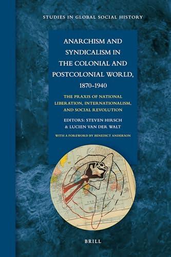 Anarchism and Syndicalism in the Colonial and Postcolonial World, 1870-1940: The PRAXIS of National Liberation, Internationalism, and Social Revolution (Studies in Global Social History, 6) Cover