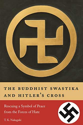 The Buddhist Swastika and Hitler's Cross: Rescuing a Symbol of Peace from the Forces of Hate Cover