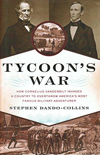 Tycoon's War: How Cornelius Vanderbilt Invaded a Country to Overthrow America's Most Famous Military Adventurer Cover