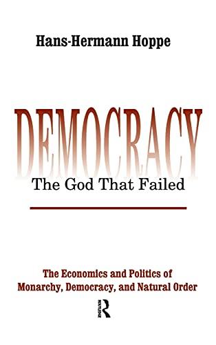 Democracy – The God That Failed: The Economics and Politics of Monarchy, Democracy and Natural Order (Perspectives on Democratic Practice) Cover