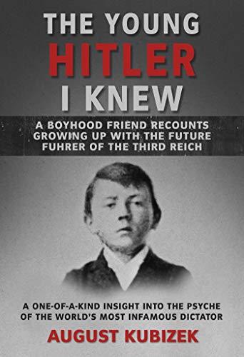The Young Hitler I Knew: A Boyhood Friend Recounts Growing Up with the Future Fuhrer of the Third Reich Cover