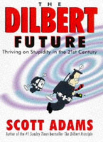 The Dilbert Future: Thriving on Stupidity by Scott Adams (1997-09-19) Cover
