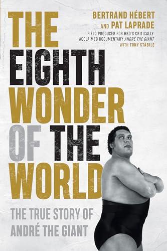 The Eighth Wonder of the World: The True Story of André the Giant Cover