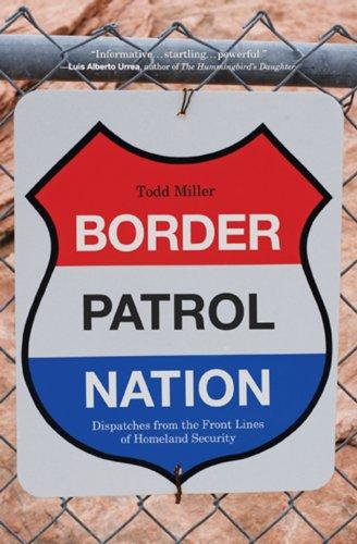 Border Patrol Nation: Dispatches from the Front Lines of Homeland Security (City Lights Open Media) Cover