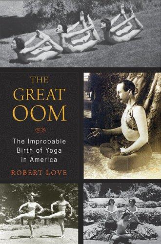 The Great Oom: The Improbable Birth of Yoga in America Cover
