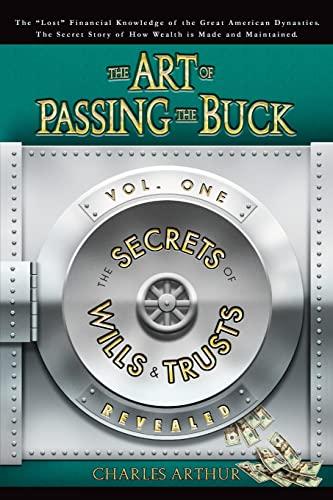The Art of Passing the Buck, Vol I; Secrets of Wills and Trusts Revealed Cover