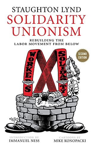 Solidarity Unionism: Rebuilding the Labor Movement from Below Cover