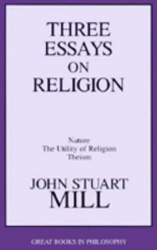 Three Essays on Religion: Nature, the Utility of Religion, Theism (Great Books in Philosophy) Cover
