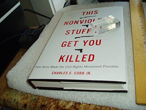 This Nonviolent Stuff'll Get You Killed: How Guns Made the Civil Rights Movement Possible Cover