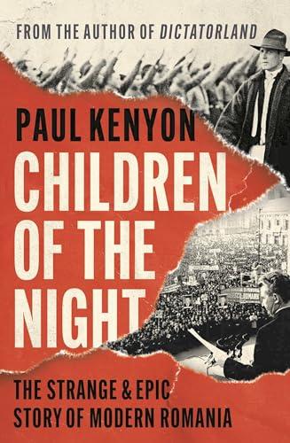 Children of the Night: The Strange and Epic Story of Modern Romania Cover