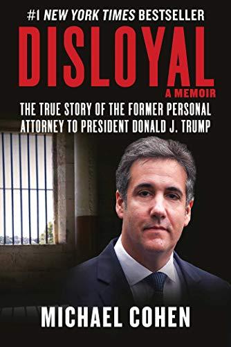 Disloyal: A Memoir: The True Story of the Former Personal Attorney to President Donald J. Trump Cover