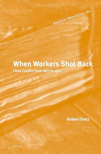 When Workers Shot Back: Class Conflict from 1877 to 1921 (Historical Materialism Book, 162) Cover
