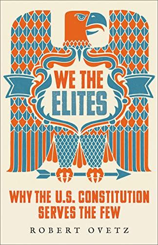 We the Elites: Why the US Constitution Serves the Few Cover