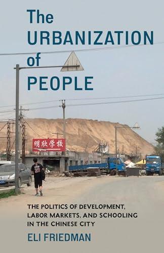 The Urbanization of People: The Politics of Development, Labor Markets, and Schooling in the Chinese City Cover