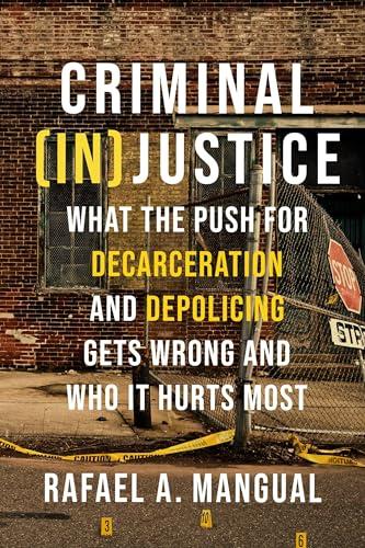 Criminal (In)Justice: What the Push for Decarceration and Depolicing Gets Wrong and Who It Hurts Most Cover