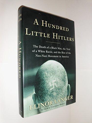 A Hundred Little Hitlers: The Death of a Black Man, the Trial of a White Racist, and the Rise of the Neo-Nazi Movement in America Cover