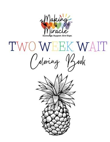 Making a Miracle's Two Week Wait Coloring Book: Created by an Infertility Warrior and Advocate hoping to Encourage, Support, and Give hope to others, no matter what part of their journey they are in. Cover