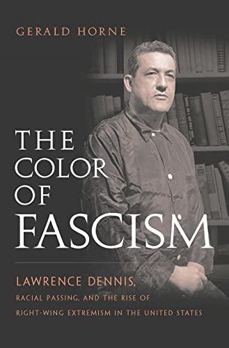 The Color of Fascism: Lawrence Dennis, Racial Passing, and the Rise of Right-Wing Extremism in the United States Cover