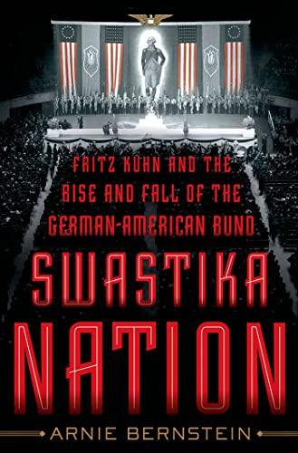 Swastika Nation: Fritz Kuhn and the Rise and Fall of the German-American Bund Cover